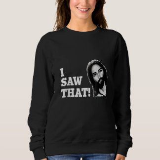 Quote Jesus Meme I Saw That Christian womens mens  Sweatshirt
