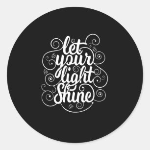 Quote - Let Your Light Shine - dark Classic Round Sticker
