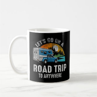Quote Let's Go On A Road Trip To Anywhere Coffee Mug