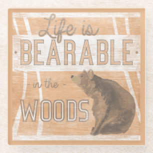Quote Life Is Bearable In The Woods Glass Coaster