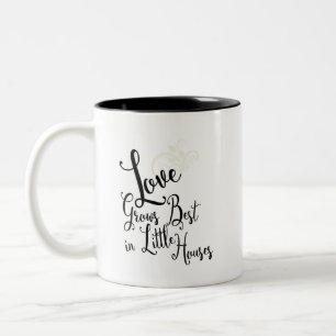 Quote Love Grows Best In Little Houses Two-Tone Coffee Mug