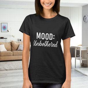 Quote mood unbothererd black white T-Shirt