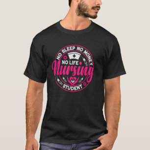 Quote No Sleep No Money No Life Nursing Student T-Shirt