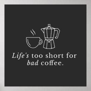Quote on coffee: Life's too short for bad coffee Poster