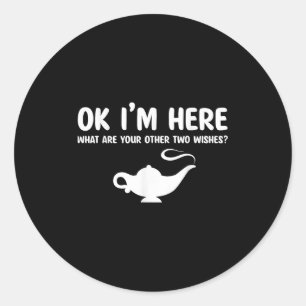 Quote Pick Up Funny Saying Ok Im Here What Are You Classic Round Sticker