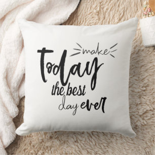 Quote Positive Make Today The Best Day Ever Cushion