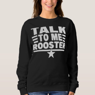 Quote Sarcastic Saying Talk To Me Rooster Thanksgi Sweatshirt