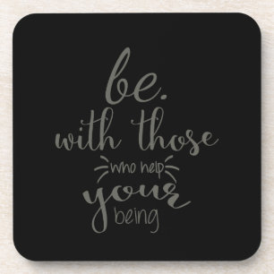 Quote Saying Be With Those Who Help Your Being Coaster