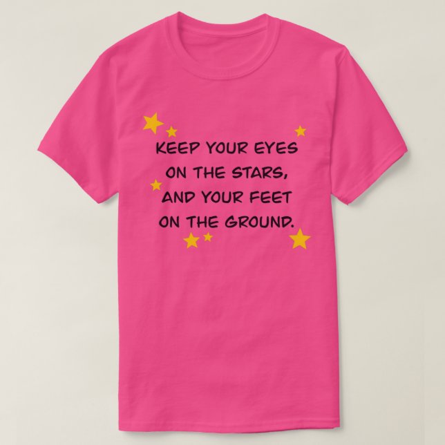 Quote Saying Keep Your Eyes On The StarsAnd Your F T-Shirt (Design Front)