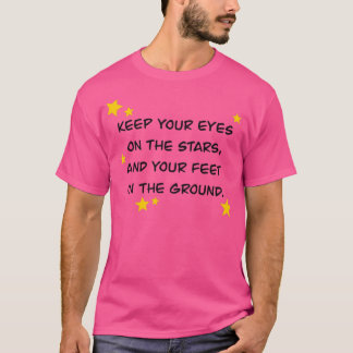 Quote Saying Keep Your Eyes On The StarsAnd Your F T-Shirt