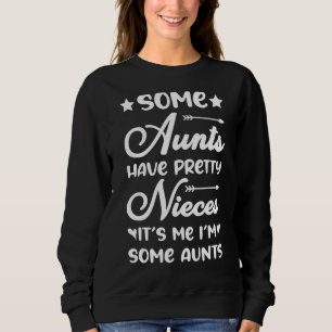 Quote Some Aunts Have Pretty Nieces  Saying 2 Sweatshirt