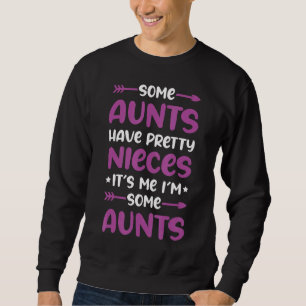 Quote Some Aunts Have Pretty Nieces Saying 3 Sweatshirt