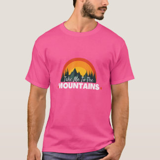 Quote Take Me To The Mountains Camping Hiking  4 T-Shirt