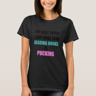 Quote The Only Thing I Like More Than Reading Book T-Shirt
