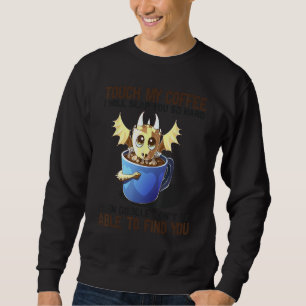 Quote Touch My Coffee I Will Slap You So Hard Coff Sweatshirt