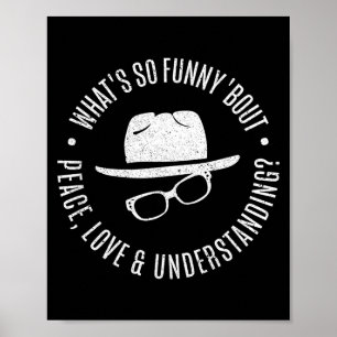 Quote What's So Funny bout Peace Love And Understa Poster