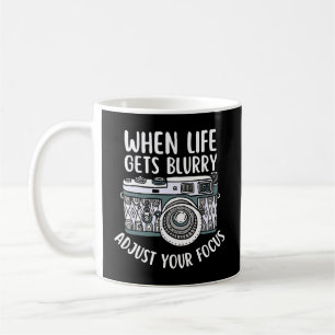 Quote When Life Gets Blurry Adjust Your Focus Coffee Mug