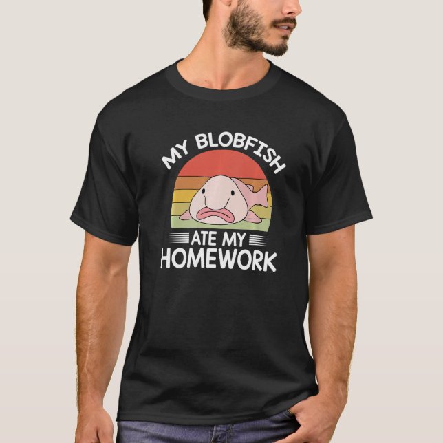 Quote Women Men Motivational Blobfish Ate My Homew T-Shirt (Front)