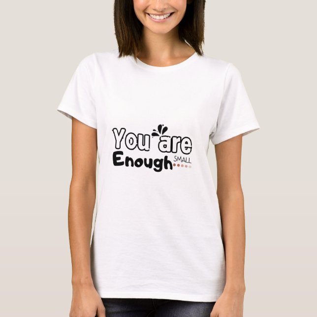 Quote You are enough small gifts for small people T-Shirt (Front)