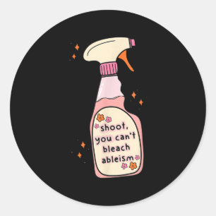 Quote You Can't Bleach Ableism Funny Design Classic Round Sticker