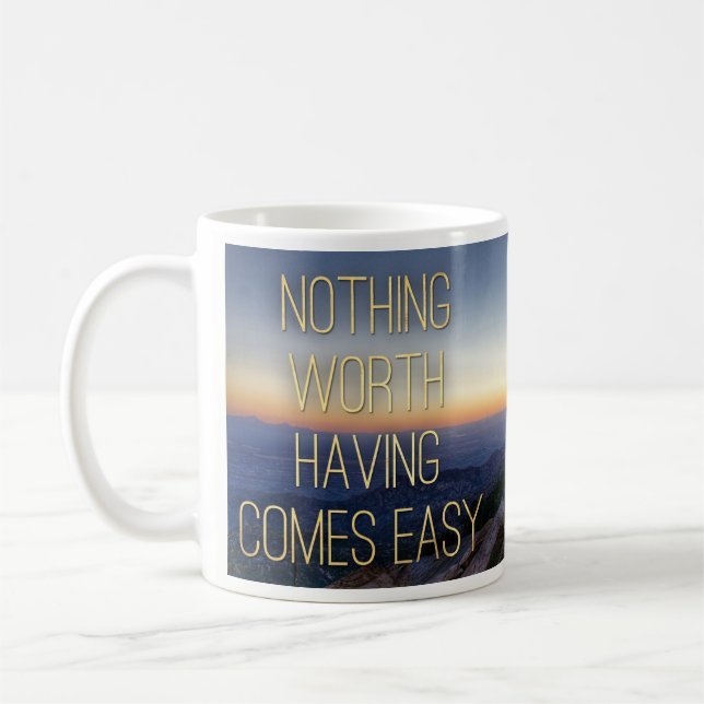 Quoteable Mugs - Nothing Worth Having.. - (Left)