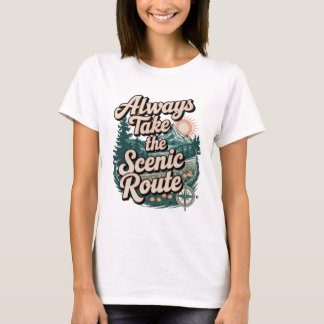 quotes Always Take the Scenic Route T-Shirt