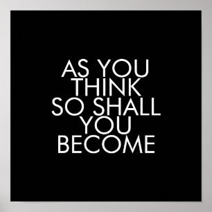 Quotes, As You Think So Shall You Become Poster