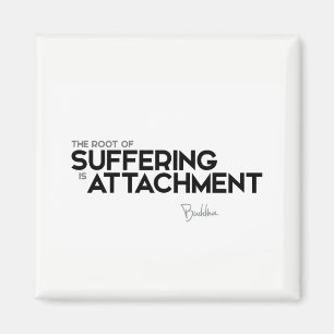 QUOTES: Buddha: Suffering is attachment Magnet