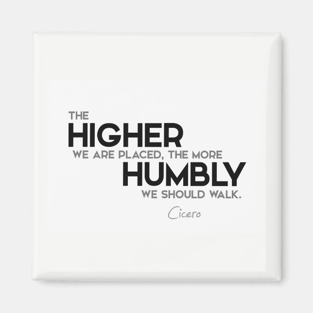 QUOTES: Cicero: Humbly walk Magnet (Front)
