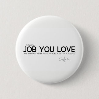 QUOTES: Confucius: A job you love 6 Cm Round Badge
