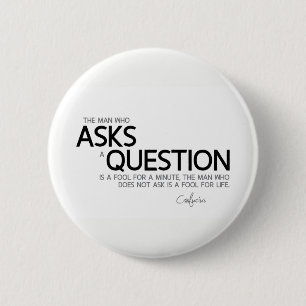 QUOTES: Confucius: Ask a question 6 Cm Round Badge