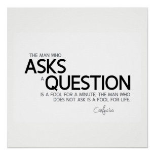 QUOTES: Confucius: Asks a question Poster