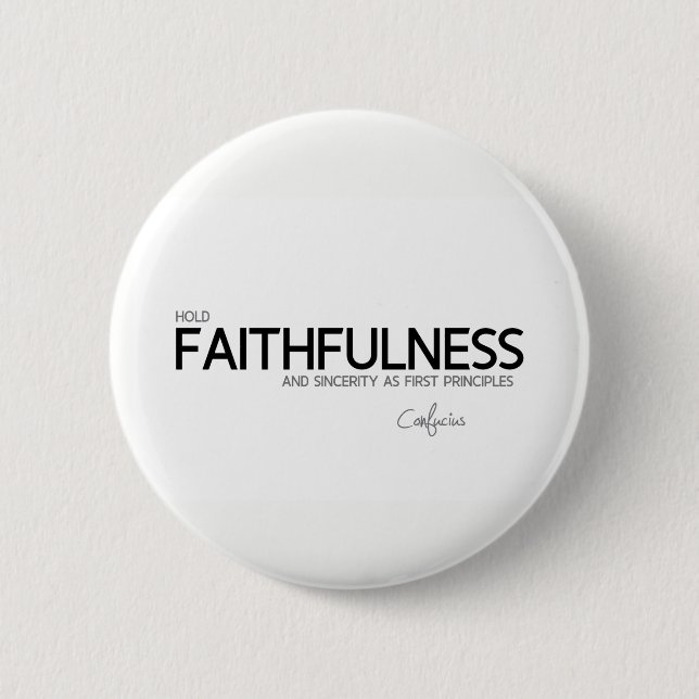 QUOTES: Confucius: Faithfulness and sincerity 6 Cm Round Badge (Front)