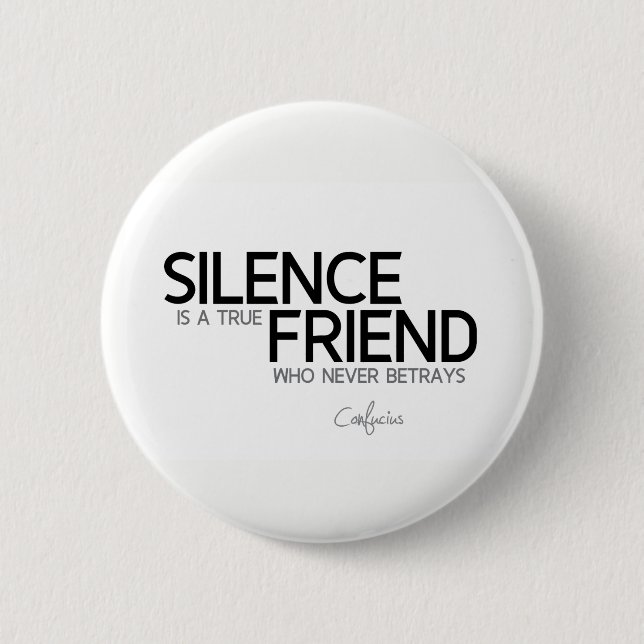QUOTES: Confucius: Silence, true friend 6 Cm Round Badge (Front)