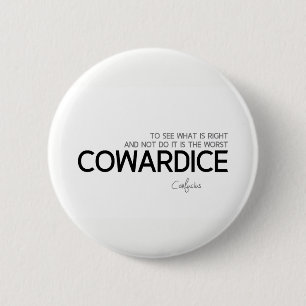 QUOTES: Confucius: What is right, cowardice 6 Cm Round Badge