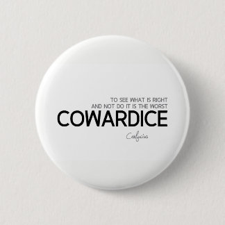 QUOTES: Confucius: What is right, cowardice 6 Cm Round Badge