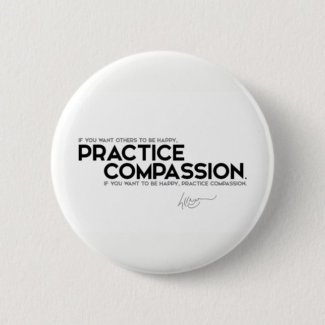 QUOTES: Dalai Lama - Practice compassion 6 Cm Round Badge (Front)