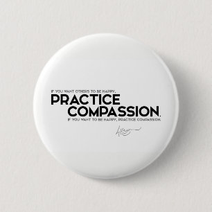 QUOTES: Dalai Lama - Practice compassion 6 Cm Round Badge