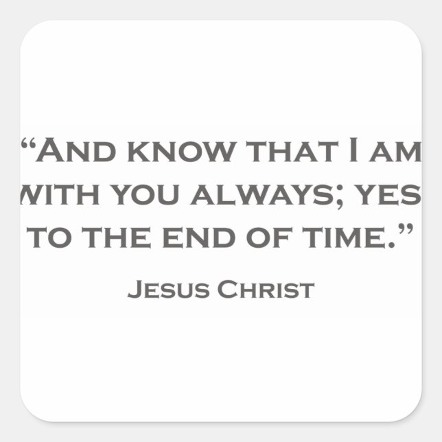 QUOTES JESUS 05 And know that I am with you always Square Sticker (Front)