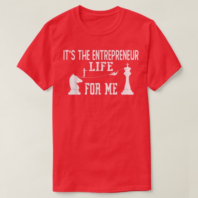 Quotes of Motivation It's the Entrepreneur Life fo T-Shirt (Design Front)