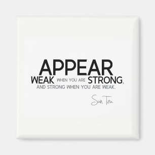 QUOTES: Sun Tzu: Appear weak, appear strong Magnet