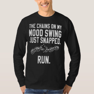 Quotes The Chains On My Mood Swing Just Snapped Ru T-Shirt