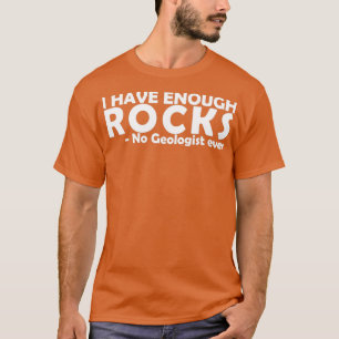 quotGeologist Enough Rocks Geologyquot T-Shirt