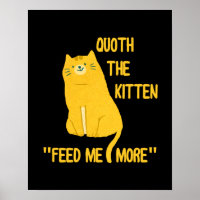 Quoth The Kitten Feed Me More!