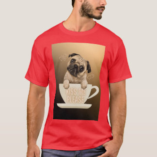 quotKiss Me Pleasequot Pug Love in Coffee Cup T-Shirt