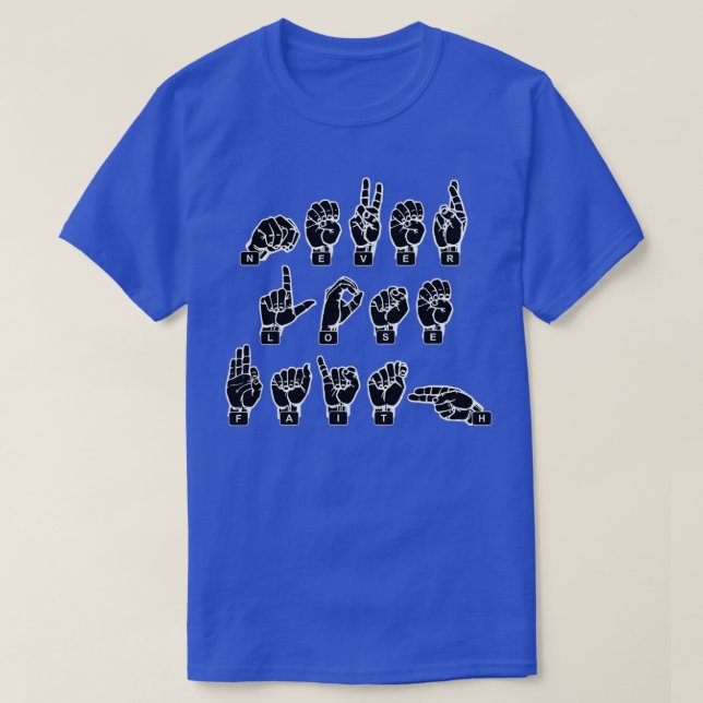 quotNEVER LOSE FAITHquot Fingerspelled In American T-Shirt (Design Front)