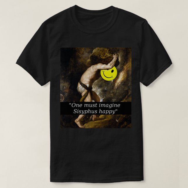 quotOne must imagine Sisyphus happyquot T-Shirt (Design Front)