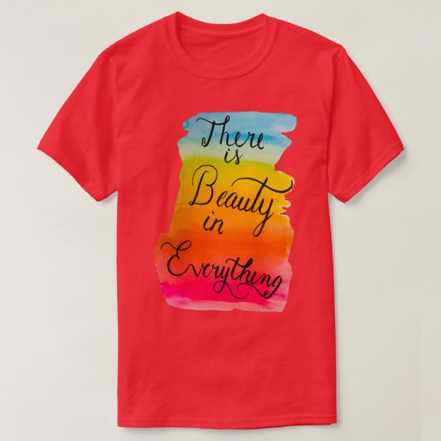quotThere is Beauty in Everythingquot drawing T-Shirt (Design Front)