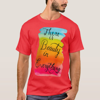 quotThere is Beauty in Everythingquot drawing T-Shirt