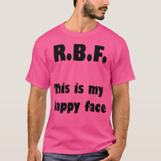 R.B.F. This Is My Happy Face Tshirt